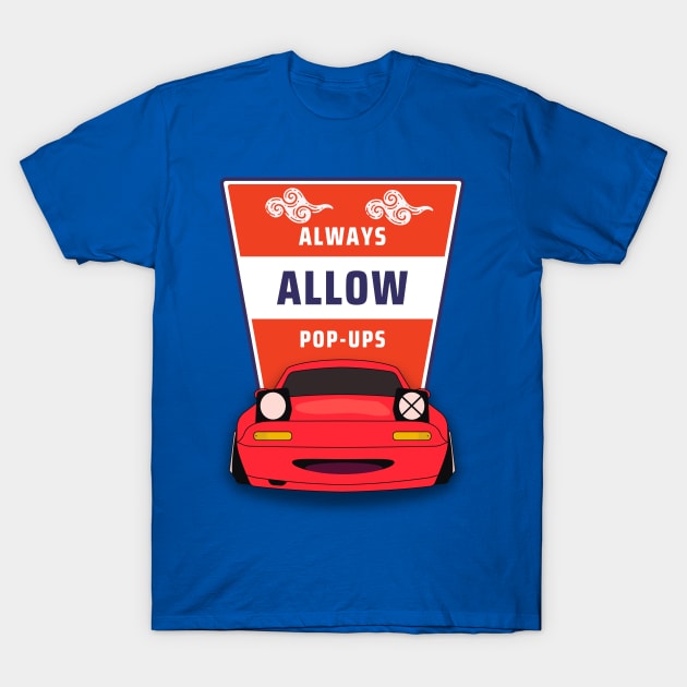 Always Allow Pop-Ups -- Mazda Miata/MX-5 T-Shirt by Moulezitouna